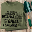 Koszulka T-shirt nadruk NIE MAM CZASU NA GADANIE - DZIAŁKA, GRILL I OPALANIE
