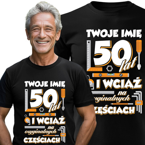 Koszulka bawełniana T-shirt nadruk IMIĘ - 50 lat i wciąż na oryginalnych częściach