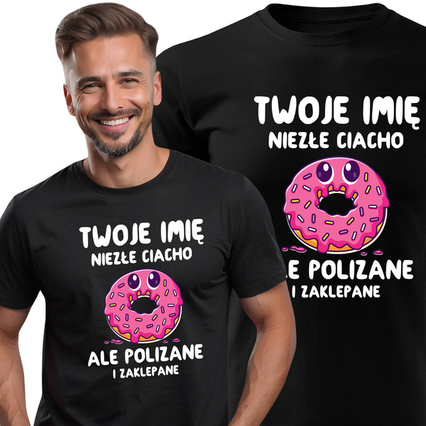 Koszulka bawełniana T-shirt nadruk IMIĘ - NIEZŁE CIACHO ALE ZAKLEPANE